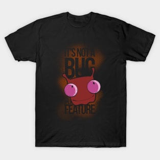 It's Not a Bug, It's a Feature T-Shirt